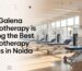Why Galena Physiotherapy Is Among the Best Physiotherapy Clinics in Noida